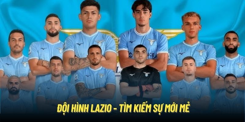 Đội hình Lazio - tìm kiếm sự mới mẻ