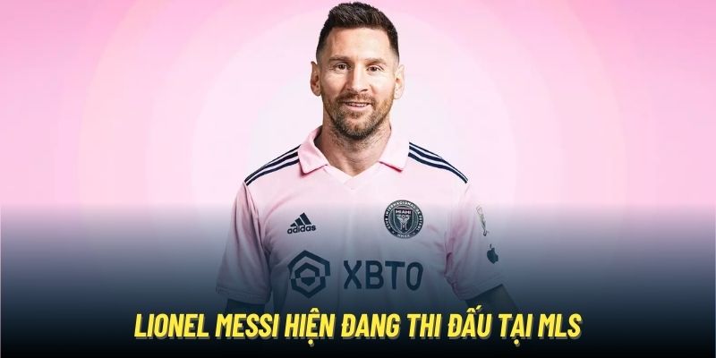 Lionel Messi hiện đang thi đấu tại MLS