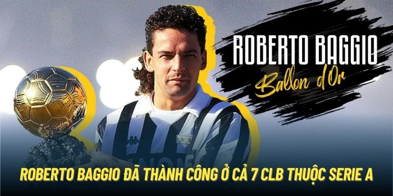 Roberto Baggio đã thành công ở cả 7 CLB thuộc Serie A